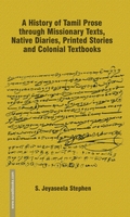 A History Of Tamil Prose Through Missionary Texts, Native Diaries, Printed Stories And Colonial Textbooks