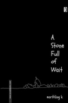 A STONE FULL OF WAIT(HARDCOVER)