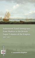 Indentured Tamil Immigrants From Madras to the British Sugar Colonies of the Empire, 1837-1917