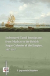 Indentured Tamil Immigrants From Madras to the British Sugar Colonies of the Empire, 1837-1917