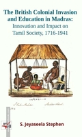 The British Colonial Invasion and Education in Madras: Innovation and Impact on Tamil Society, 1716-1941