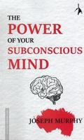 THE POWER OF YOUR SUBCONSCIOUS MIND