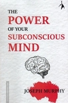 THE POWER OF YOUR SUBCONSCIOUS MIND
